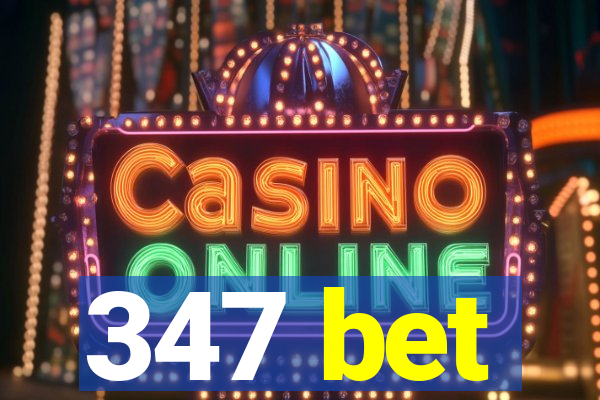 347 bet